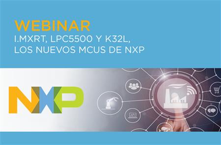 Webinar:  i.MXRT, LPC5500 y K32L, los nuevos MCUs de NXP